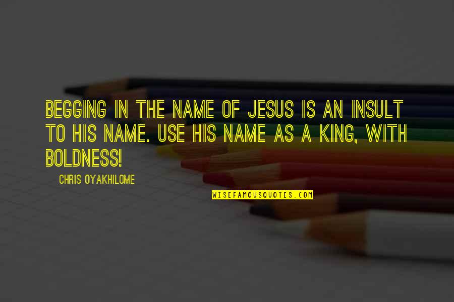 Begging's Quotes By Chris Oyakhilome: Begging in the Name of Jesus is an