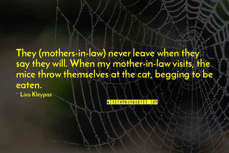 Begging's Quotes By Lisa Kleypas: They (mothers-in-law) never leave when they say they