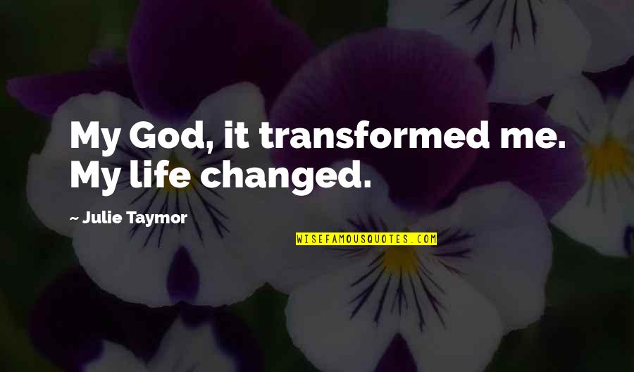 Beggins Youtube Quotes By Julie Taymor: My God, it transformed me. My life changed. Beggins Youtube Quotes By Julie Taymor: My God, it transformed me. My life changed.