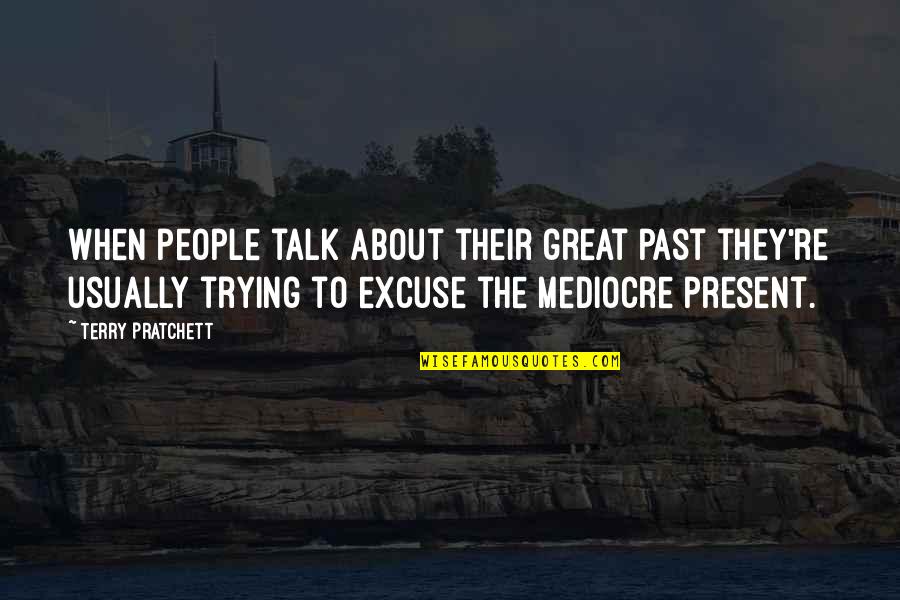 Beghairat Aurat Quotes By Terry Pratchett: When people talk about their great past they're Beghairat Aurat Quotes By Terry Pratchett: When people talk about their great past they're