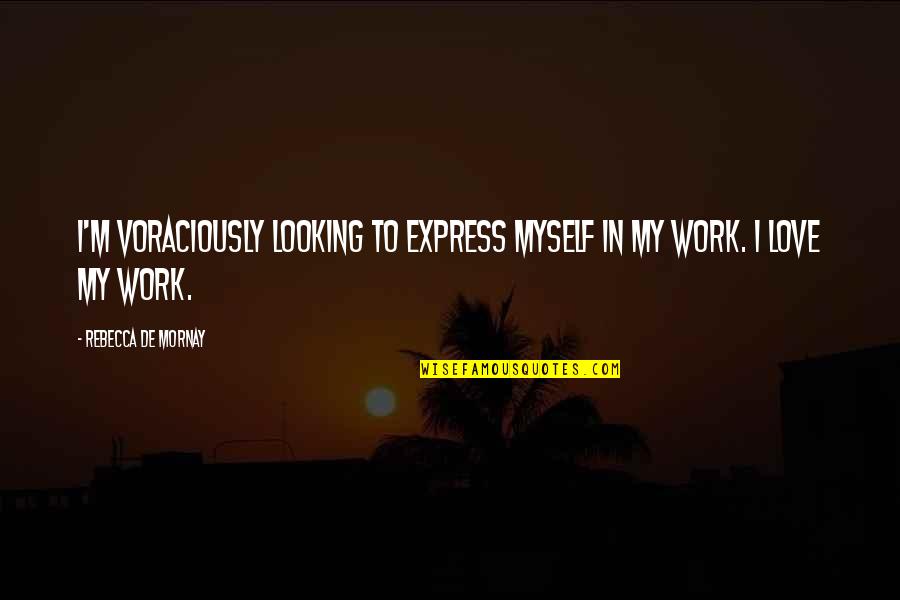 Beghairat Mard Quotes By Rebecca De Mornay: I'm voraciously looking to express myself in my