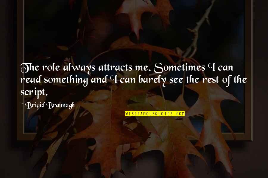 Beghairat Urdu Quotes By Brigid Brannagh: The role always attracts me. Sometimes I can
