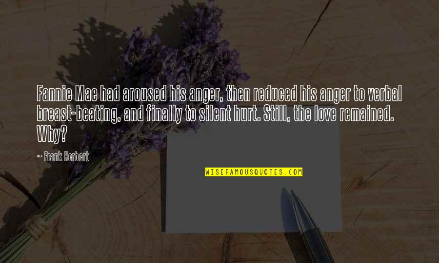 Beghetto Quotes By Frank Herbert: Fannie Mae had aroused his anger, then reduced Beghetto Quotes By Frank Herbert: Fannie Mae had aroused his anger, then reduced