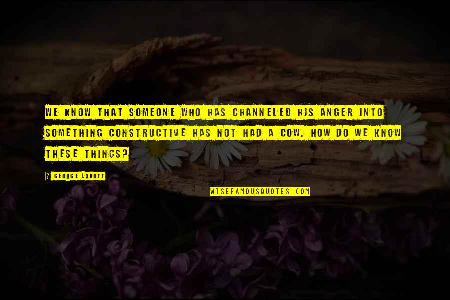 Beghini Show Quotes By George Lakoff: We know that someone who has channeled his Beghini Show Quotes By George Lakoff: We know that someone who has channeled his