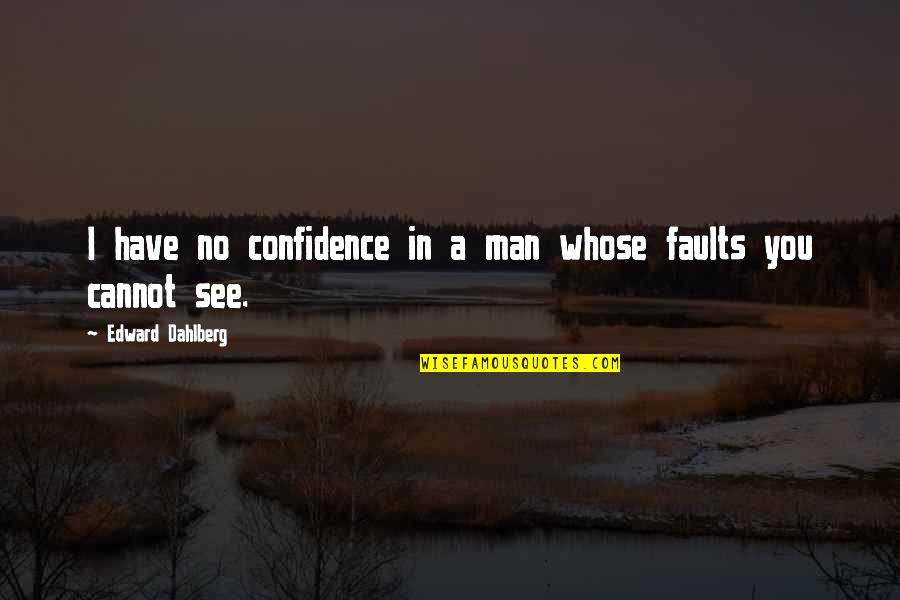 Begich Middle School Quotes By Edward Dahlberg: I have no confidence in a man whose Begich Middle School Quotes By Edward Dahlberg: I have no confidence in a man whose