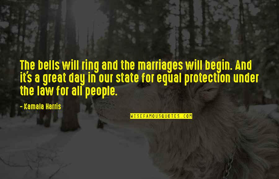 Begin A Day Quotes By Kamala Harris: The bells will ring and the marriages will