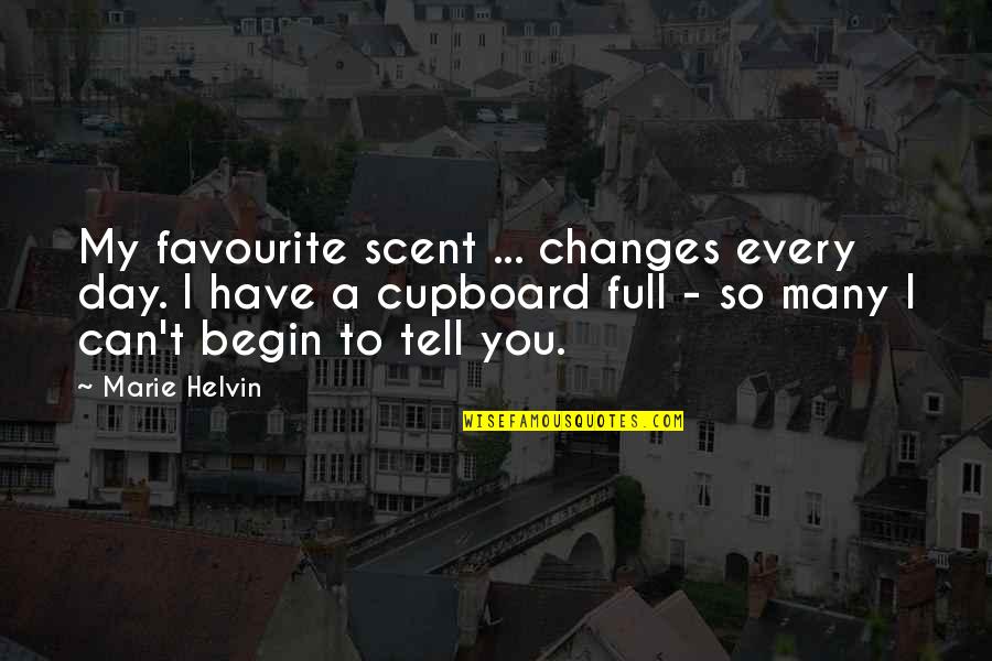 Begin A Day Quotes By Marie Helvin: My favourite scent ... changes every day. I