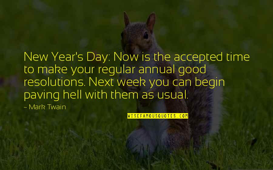 Begin A New Day Quotes By Mark Twain: New Year's Day: Now is the accepted time