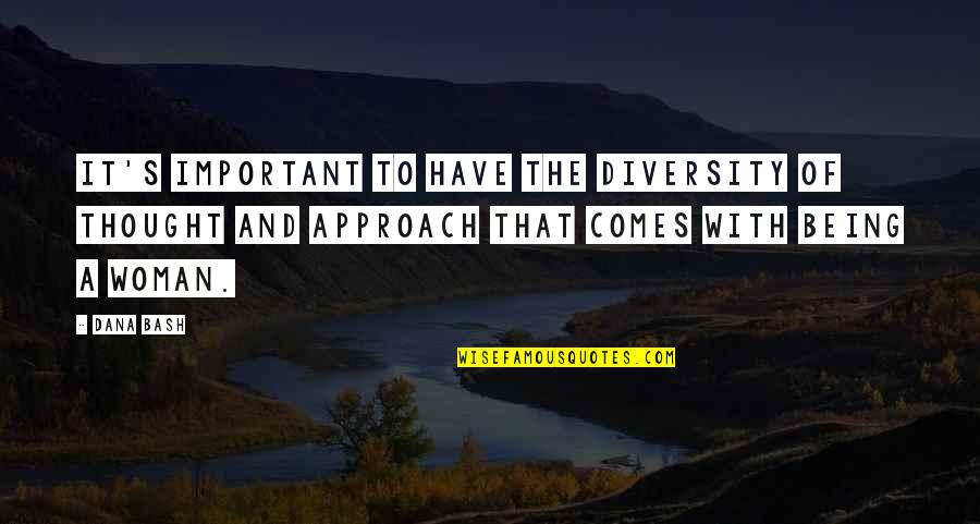 Begin Again Mona Kasten Quotes By Dana Bash: It's important to have the diversity of thought Begin Again Mona Kasten Quotes By Dana Bash: It's important to have the diversity of thought