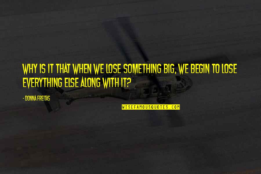 Begin And Donna Quotes By Donna Freitas: Why is it that when we lose something