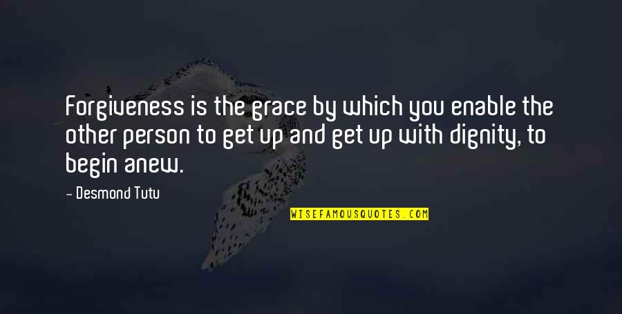 Begin Anew Quotes By Desmond Tutu: Forgiveness is the grace by which you enable