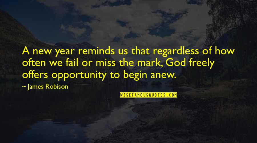 Begin Anew Quotes By James Robison: A new year reminds us that regardless of