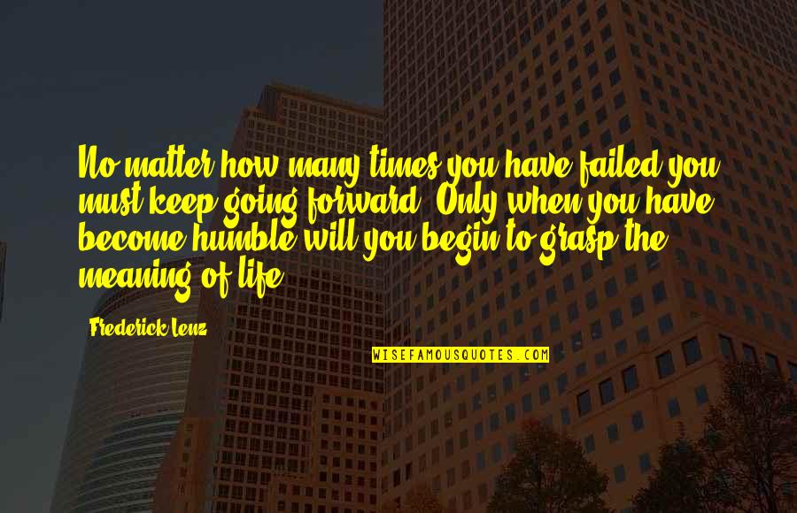 Begin Life Quotes By Frederick Lenz: No matter how many times you have failed