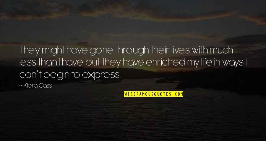Begin Life Quotes By Kiera Cass: They might have gone through their lives with