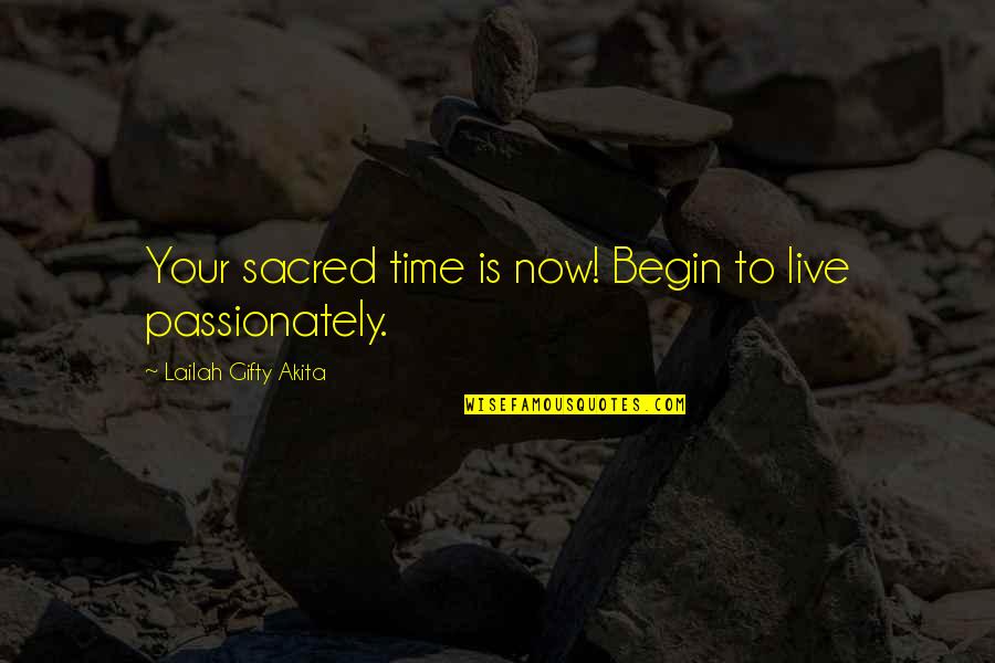 Begin Life Quotes By Lailah Gifty Akita: Your sacred time is now! Begin to live