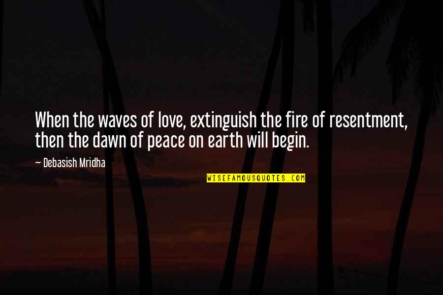 Begin Love Quotes By Debasish Mridha: When the waves of love, extinguish the fire