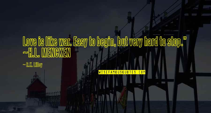 Begin Love Quotes By R.K. Lilley: Love is like war. Easy to begin, but