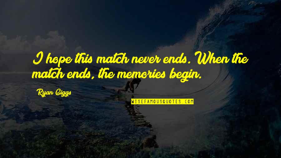 Begin Love Quotes By Ryan Giggs: I hope this match never ends. When the