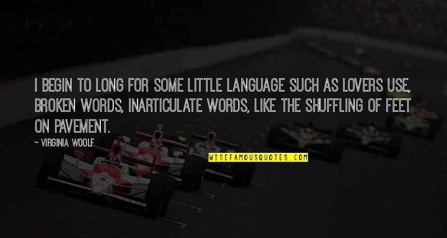 Begin Love Quotes By Virginia Woolf: I begin to long for some little language