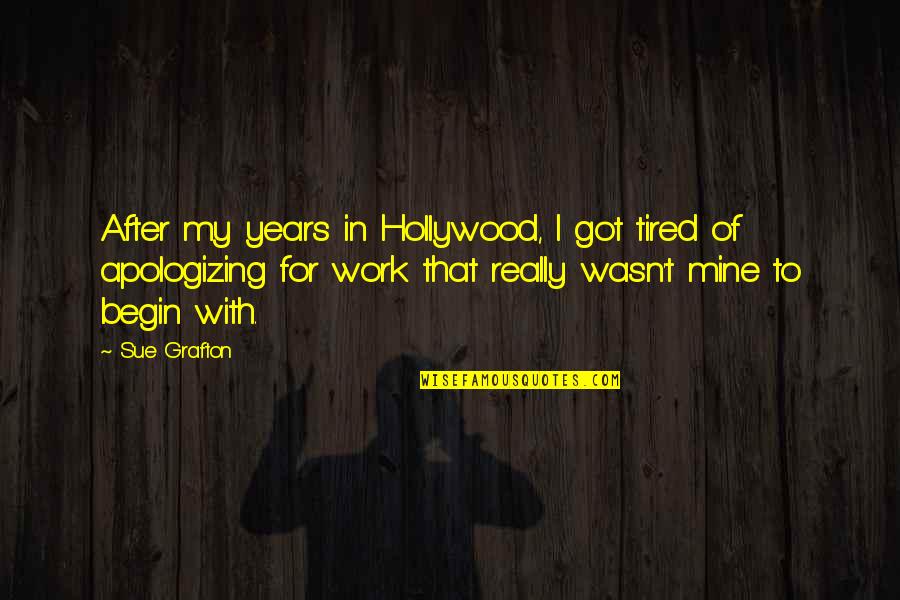 Begin My Quotes By Sue Grafton: After my years in Hollywood, I got tired Begin My Quotes By Sue Grafton: After my years in Hollywood, I got tired