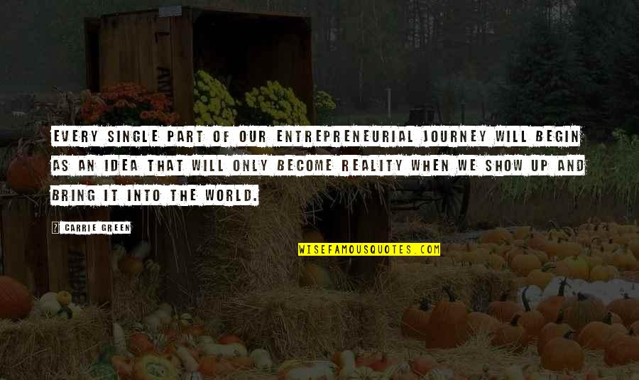 Begin The Journey Quotes By Carrie Green: Every single part of our entrepreneurial journey will