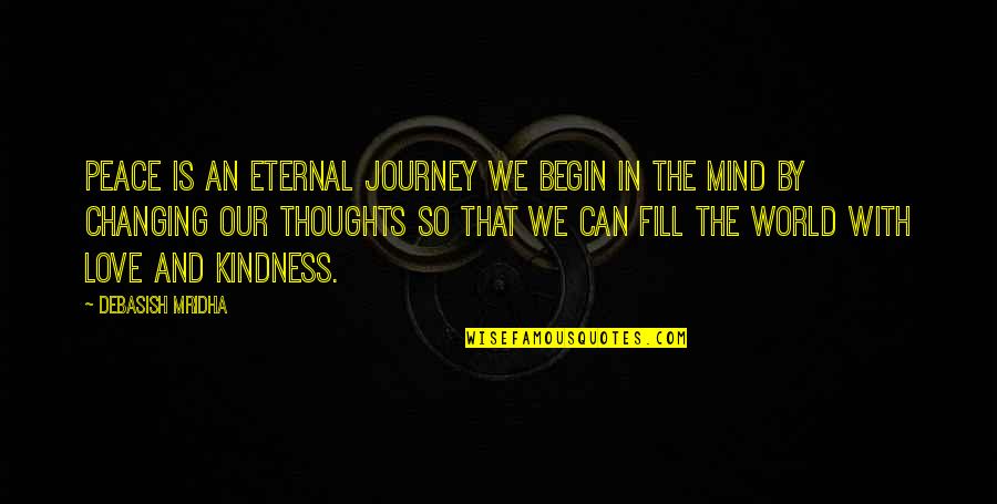 Begin The Journey Quotes By Debasish Mridha: Peace is an eternal journey we begin in