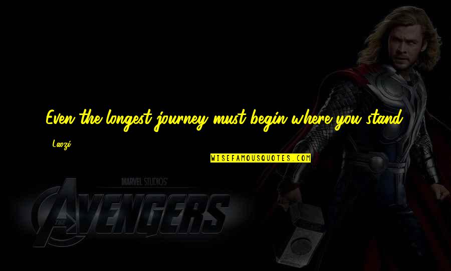 Begin The Journey Quotes By Laozi: Even the longest journey must begin where you