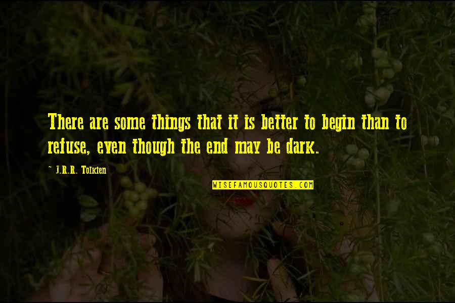 Begin To End Quotes By J.R.R. Tolkien: There are some things that it is better