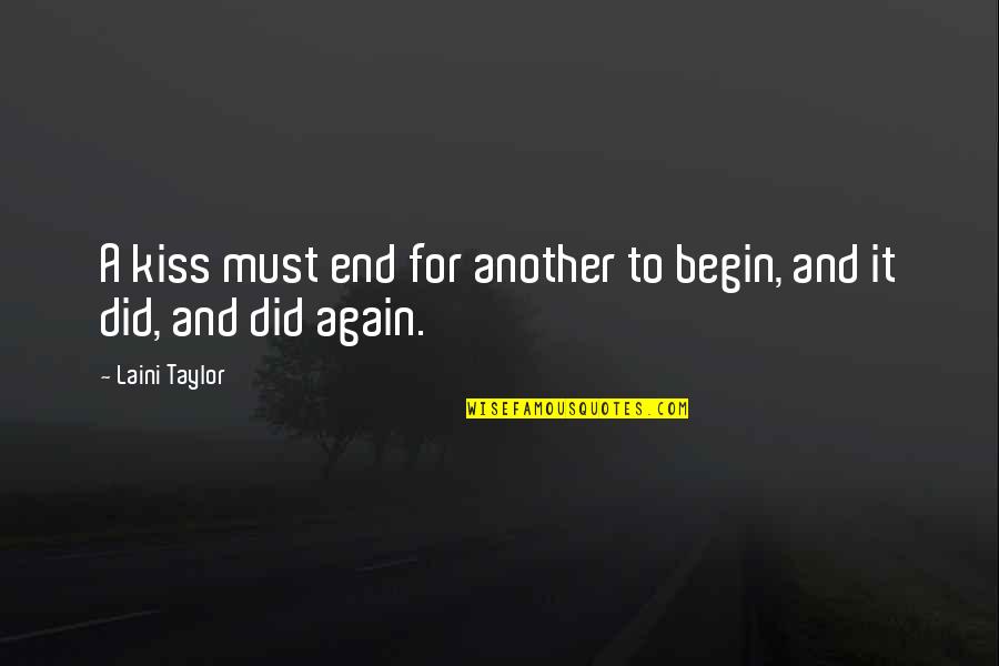 Begin To End Quotes By Laini Taylor: A kiss must end for another to begin,
