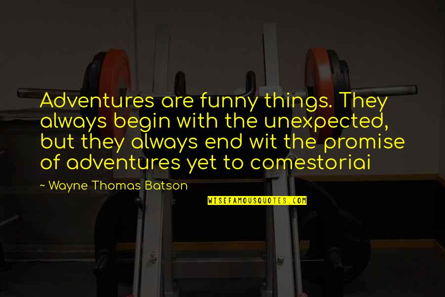 Begin To End Quotes By Wayne Thomas Batson: Adventures are funny things. They always begin with