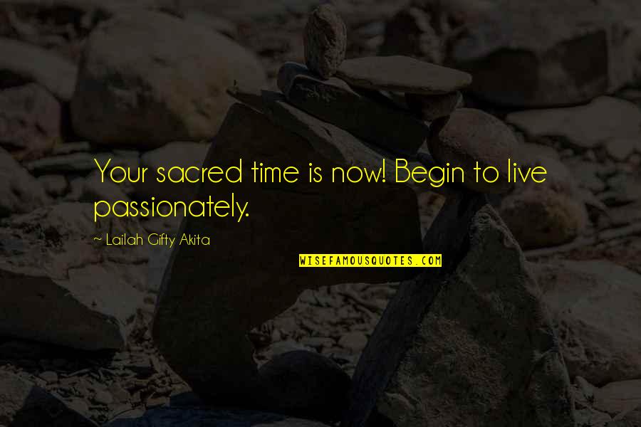 Begin To Hope Quotes By Lailah Gifty Akita: Your sacred time is now! Begin to live