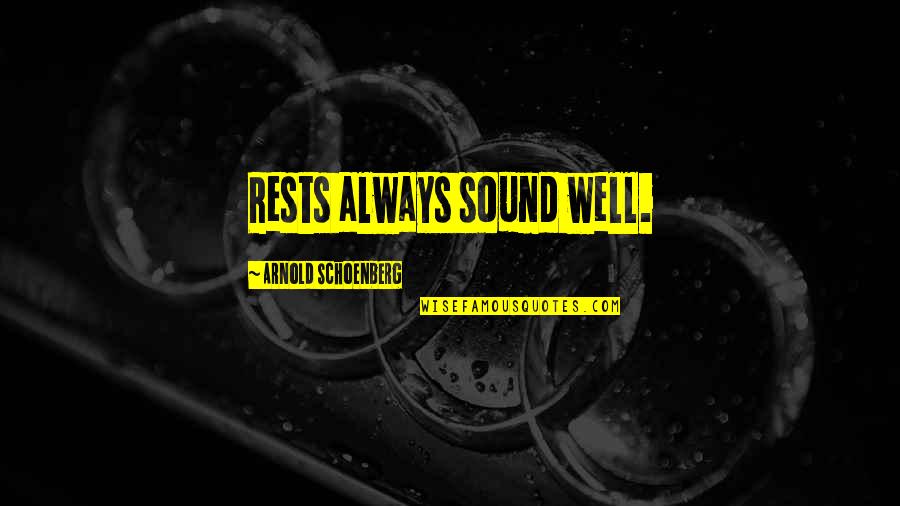 Begin Week Quotes By Arnold Schoenberg: Rests always sound well.