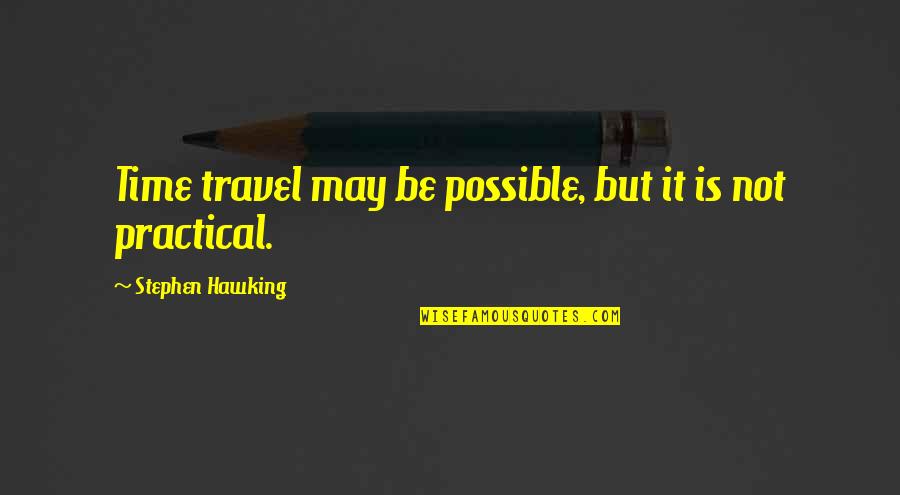 Begin Week Quotes By Stephen Hawking: Time travel may be possible, but it is