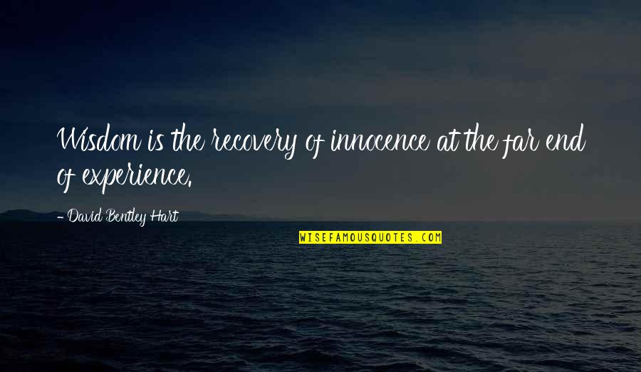 Begin With The End In Mind Covey Quotes By David Bentley Hart: Wisdom is the recovery of innocence at the Begin With The End In Mind Covey Quotes By David Bentley Hart: Wisdom is the recovery of innocence at the