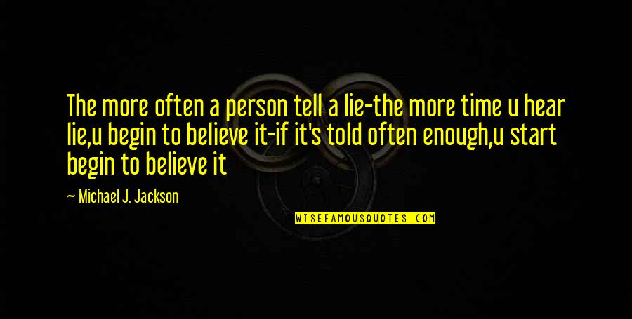 Begin With Yes Quotes By Michael J. Jackson: The more often a person tell a lie-the