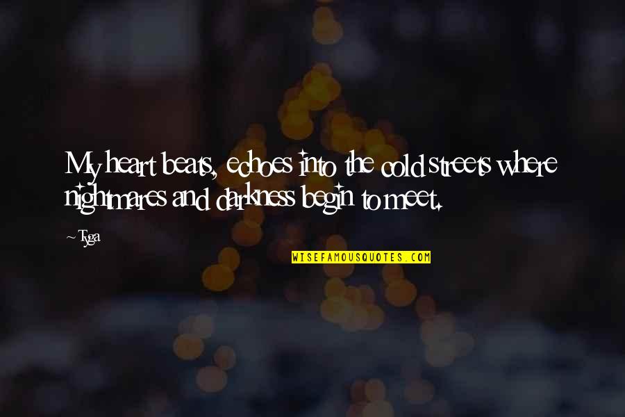 Begin With Yes Quotes By Tyga: My heart beats, echoes into the cold streets