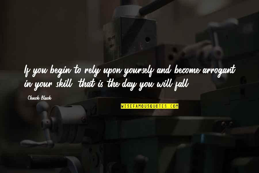 Begin Your Day Quotes By Chuck Black: If you begin to rely upon yourself and