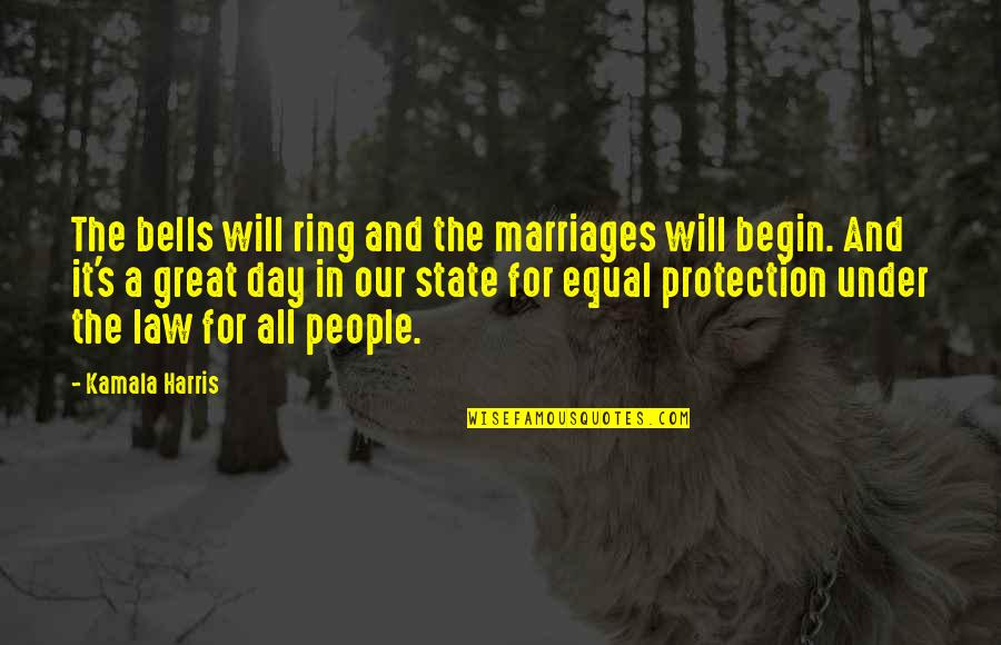 Begin Your Day Quotes By Kamala Harris: The bells will ring and the marriages will