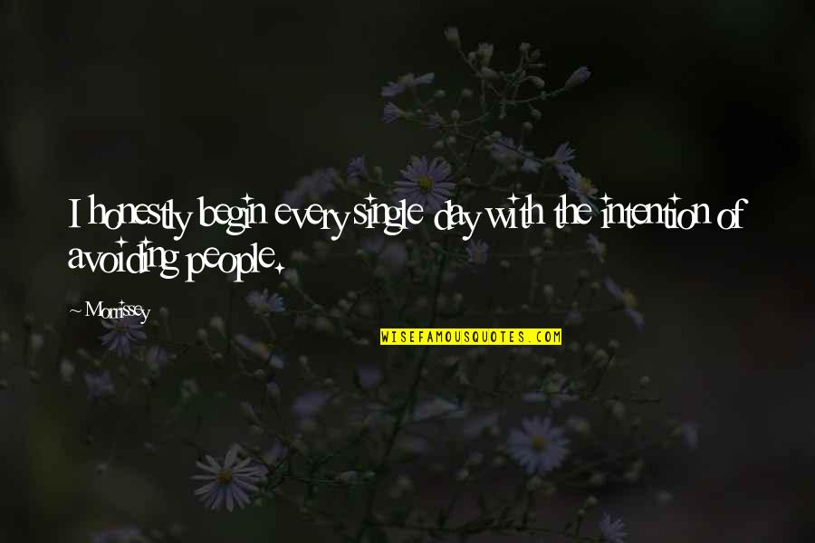 Begin Your Day Quotes By Morrissey: I honestly begin every single day with the
