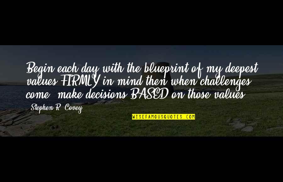 Begin Your Day Quotes By Stephen R. Covey: Begin each day with the blueprint of my