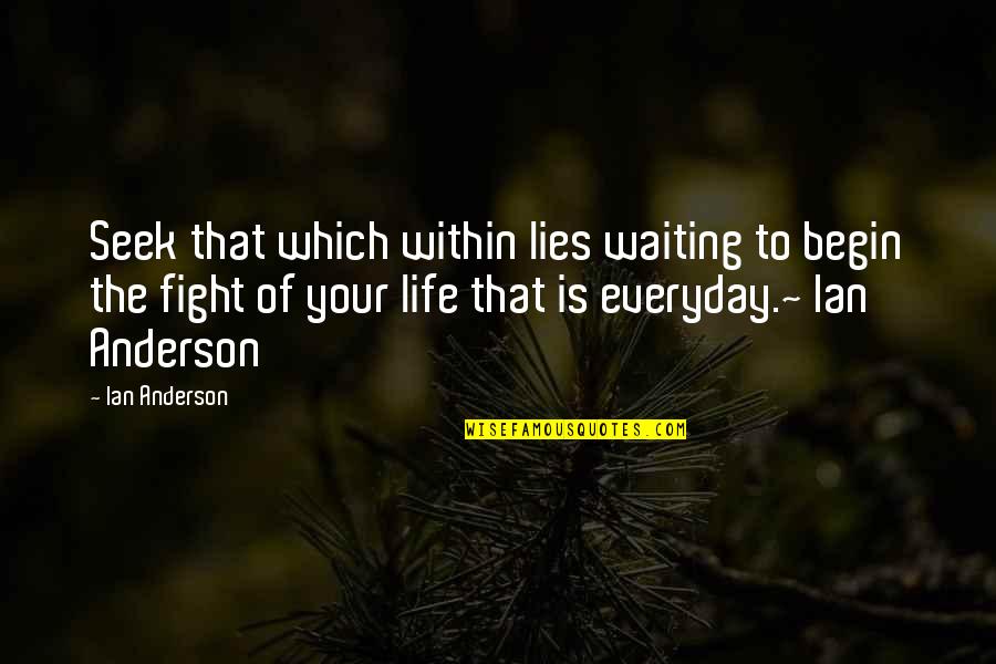 Begin Your Life Quotes By Ian Anderson: Seek that which within lies waiting to begin