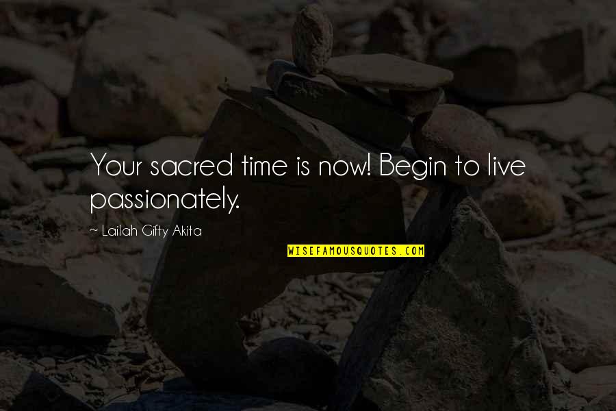 Begin Your Life Quotes By Lailah Gifty Akita: Your sacred time is now! Begin to live