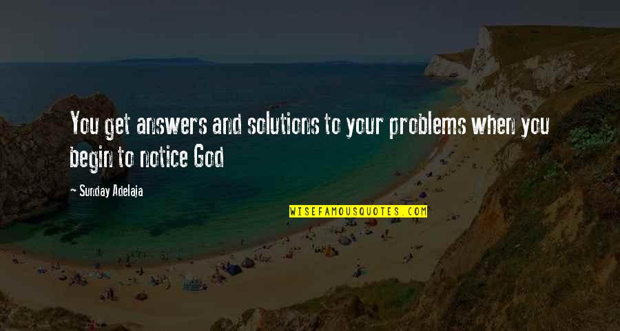 Begin Your Life Quotes By Sunday Adelaja: You get answers and solutions to your problems