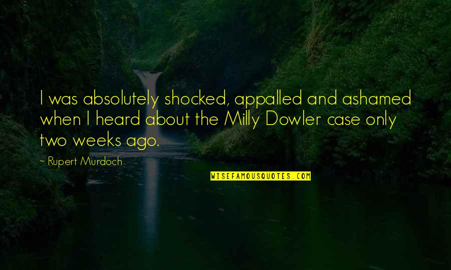 Beginnen Duden Quotes By Rupert Murdoch: I was absolutely shocked, appalled and ashamed when Beginnen Duden Quotes By Rupert Murdoch: I was absolutely shocked, appalled and ashamed when