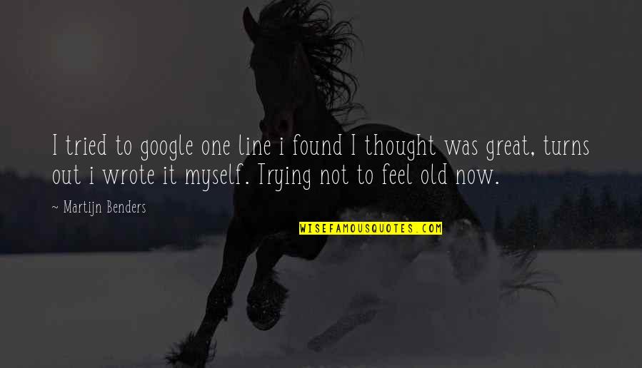 Beginnen Konjugieren Quotes By Martijn Benders: I tried to google one line i found Beginnen Konjugieren Quotes By Martijn Benders: I tried to google one line i found