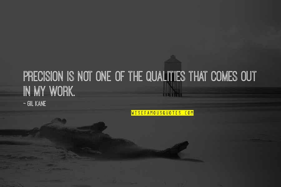 Beginnen Met Quotes By Gil Kane: Precision is not one of the qualities that