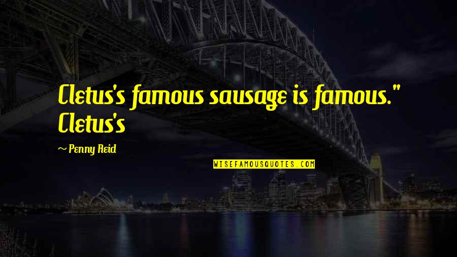 Beginnen Met Quotes By Penny Reid: Cletus's famous sausage is famous." Cletus's Beginnen Met Quotes By Penny Reid: Cletus's famous sausage is famous." Cletus's