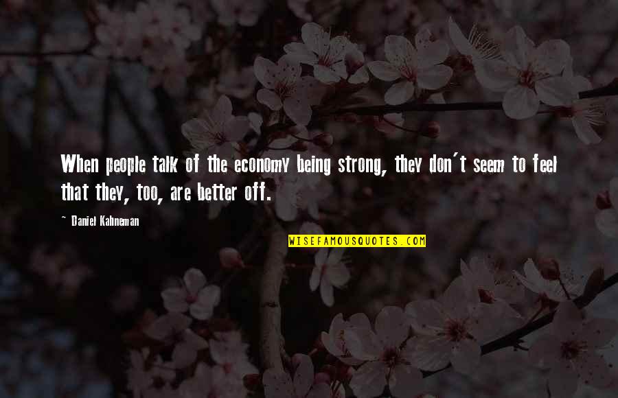 Beginner Photography Quotes By Daniel Kahneman: When people talk of the economy being strong,