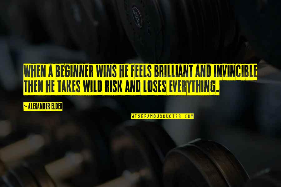 Beginner Quotes By Alexander Elder: When a beginner wins he feels brilliant and