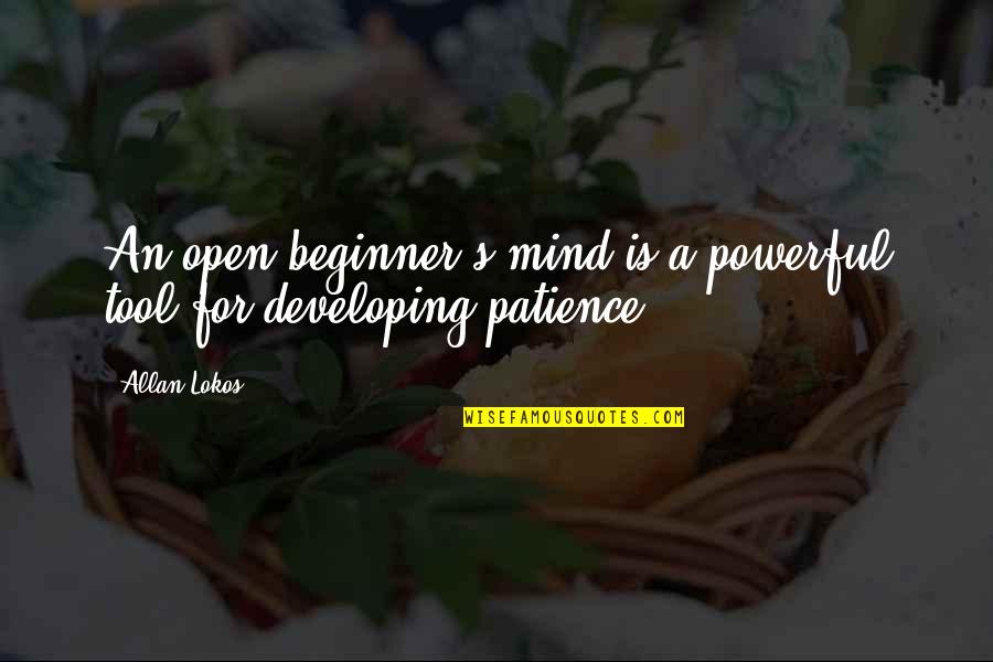 Beginner Quotes By Allan Lokos: An open beginner's mind is a powerful tool